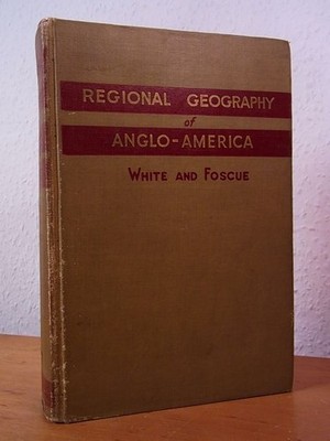 Regional Geography of Anglo-America Langdon White, C. and Edwin J. Foscue: