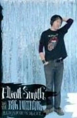 Elliott Smith and the Big Nothing - Nugent, Benjamin