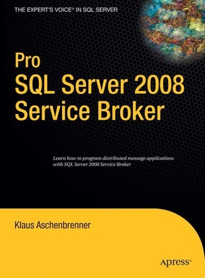 Pro SQL Server 2008 Service Broker by Klaus Aschenbrenner