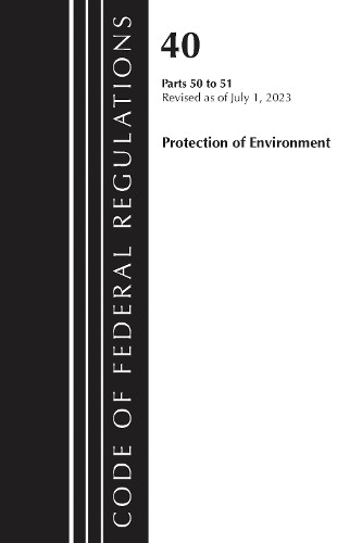 Code of Federal Regulations, Title 40 Protection of the Envir... - 9781636715957