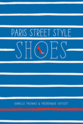 Paris Street Style: Shoes - Paperback By Thomas, Isabelle - VERY GOOD
