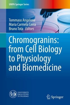 Chromogranins: from Cell Biology to Physiology and Biomedicine Tommaso Angelone