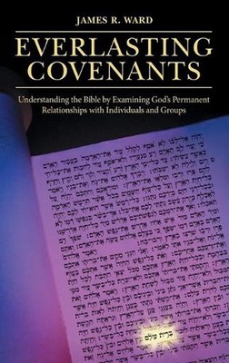 Everlasting Covenants: Understanding the Bible by Examining God's Permanent Rela