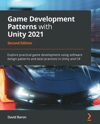 Game Development Patterns with Unity 2021 - Second Edition | David Baron | Buch