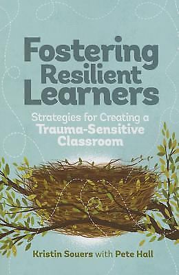 Fostering Resilient Learners : Strategies for Creating a Trauma-Sensitive...