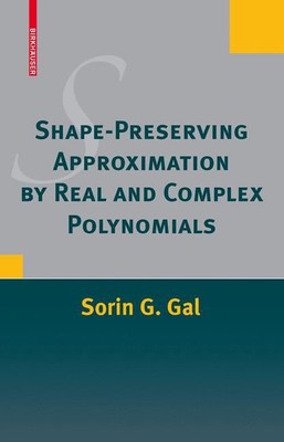 Shape-Preserving Approximation by Real and Complex Polynomials by Sorin G. Gal (