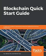 BLOCKCHAIN QUICK START GUIDE: A BEGINNER'S GUIDE TO By Xun Wu & Weimin Sun *NEW*