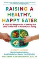 Raising a Healthy, Happy Eater: A Parent's Handbook: A Stage-By-Stage Guide...