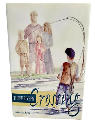 THREE RIVERS CROSSING by Robert A. Lytle Inscribed 1st ed Michigan History Novel
