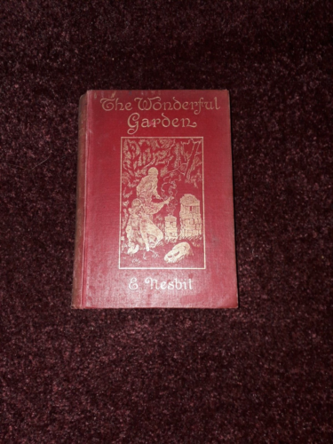 The Wonderful Garden or THE THREE C,'s E. Nesbit.1911 1st Edition, 1st printing