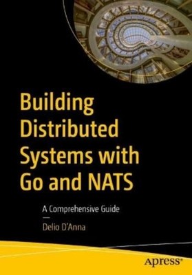 Delio D'Anna Building Distributed Systems with Go and NATS (Paperback)
