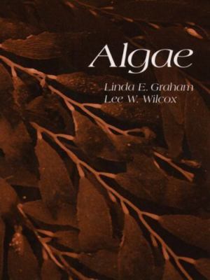 Algae by Linda E. Graham;  Lee W. Wilcox