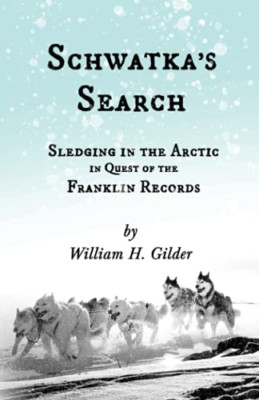Schwatka's Search-Sledging in the Arctic in Quest of th -  NEW William H Gilde 2