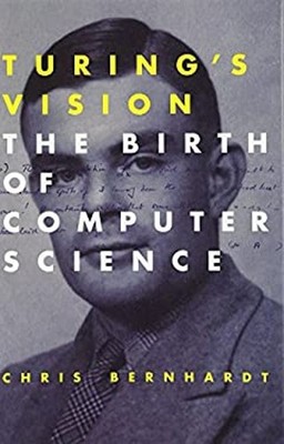 Turing's Vision : The Birth of Computer Science Hardcover Chris B
