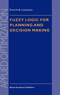 Fuzzy Logic for Planning and Decision Making by Freerk a Lootsma: New