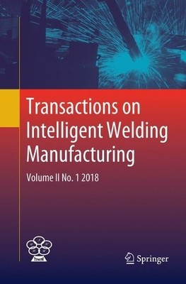 Transactions on Intelligent Welding Manufacturing - 9789811342264