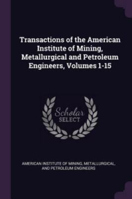 Transactions of the American Institute of Mining, Metallurgical and Petroleum En