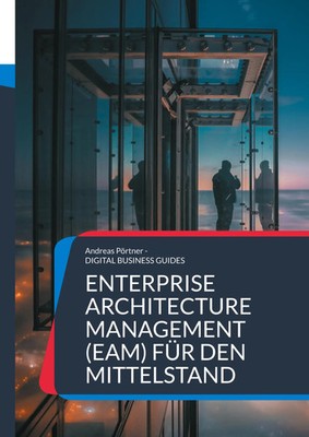Andreas Pörtner | Enterprise Architecture Management (EAM) für den Mittelstand