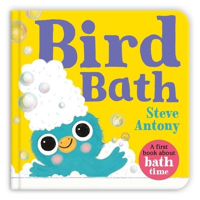 Bird Bath: A First Book About Bath Time by Steve Antony Board Book Book