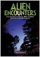 Alien Encounters: True Life Stories of Aliens, UF... by Rupert Matthews Hardback