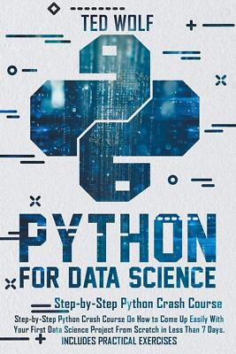 Python for Data Science: Step-By-Step Crash Course On How to Come Up Easily With