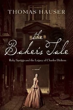 The Baker's Tale: Ruby Spriggs and the Legacy of Charles Dickens, Hauser, Thomas