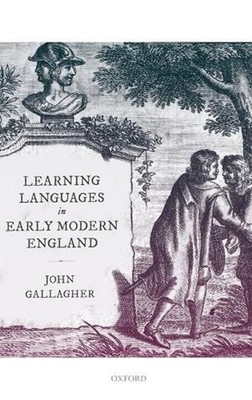 Learning Languages in Early Modern England by John Gallagher (English) Hardcover
