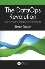 Dataops Revolution : Delivering the Data-Driven Enterprise, Paperback by Trew...