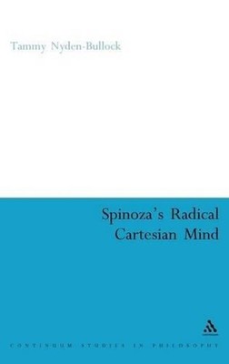 Spinoza's Radical Cartesian Mind by Dr. Tammy Nyden-Bullock (English) Hardcover