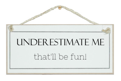 UNTERSCHÄTZE MICH, DAS WIRD SPASS! WUNDERSCHÖNES SHABBY CHIC SCHILD GESCHENK