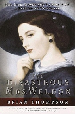 The Disastrous Mrs. Weldon: The Life, Loves and Lawsuits of a Legendary Vict...