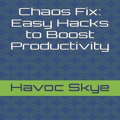 Chaos Fix Easy Hacks to Boost Productivity Havoc Skye Paperback A