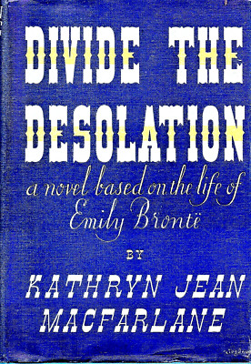 Divide the Desolation 'Based on the Life of Emily Bronte'' MacFarlane;Harrap 1937