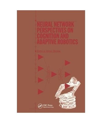 Neural Network Perspectives on Cognition and Adaptive Robotics, A. Browne