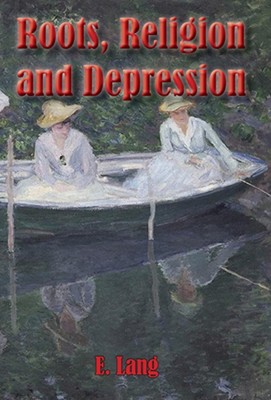 Roots Religion and Depression: Into the Infinite Loop by E.C.L. Lang (English) H