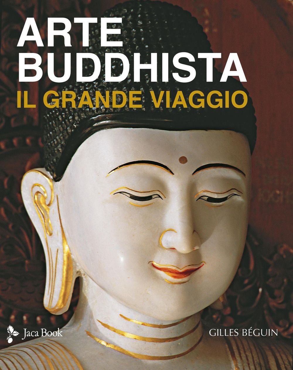 Libri Gilles Béguin - Arte Buddhista. Il Grande Viaggio. Ediz. A Colori