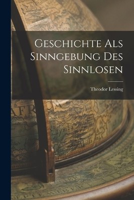 Theodor Lessing Geschichte als Sinngebung des Sinnlosen (Paperback) (UK IMPORT)