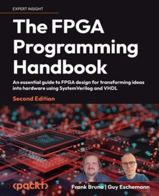 The FPGA Programming Handbook: An essential guide to FPGA design for by Bruno