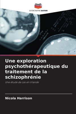 Une exploration psychothérapeutique du traitement de la schizophrénie Harrison