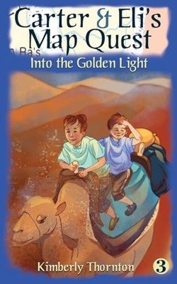 Carter and Eli's Map Quest : Into the Golden Light -  NEW Kimberly Thornt 2022
