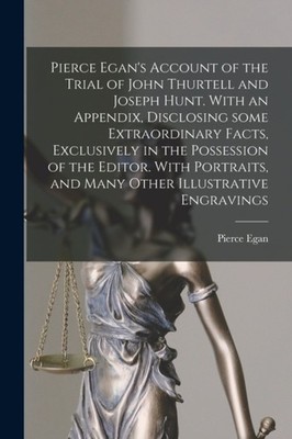 Egan - Pierce 's Account of the Trial of John Thurtell and Joseph Hunt - X555z