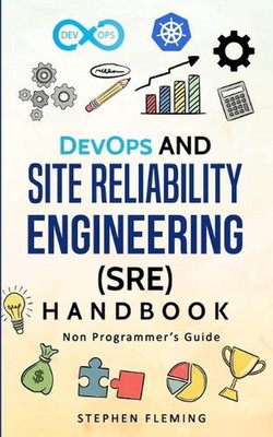 DevOps and Site Reliability Engineering (SRE) Handbook: Non Programmer's Guide b