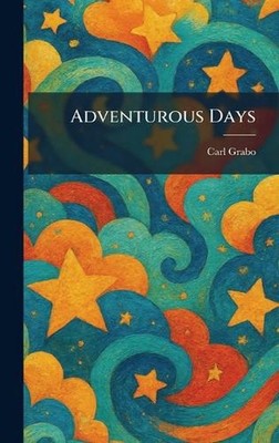Adventurous Days by Carl Grabo Hardcover Book