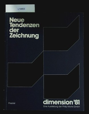 Neue Tendenzen der Zeichnung. Dimension '81; e. Ausstellung d. Philip Morris Gmb