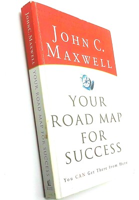 Your Road Map for Success You Can Get There from Here... John C. Maxwell.