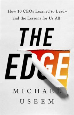 The Edge: How Ten CEOs Learned to Lead--An- hardcover, Michael Useem, 1541774116