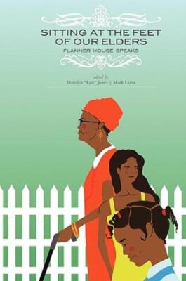 Sitting At The Feet Of Our Elders: Flanner House Speaks