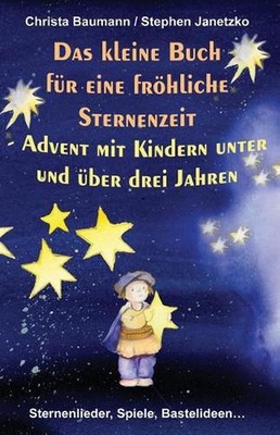 Das kleine Buch fr eine frhliche Sternenzeit - Advent mit Kindern unter und ber