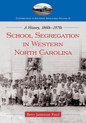 School Segregation in Western North Carolina: A History, 1860s-1970s by Betty Ja
