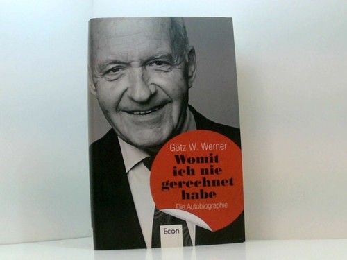 Womit ich nie gerechnet habe: Die Autobiographie die Autobiographie Werner, Götz